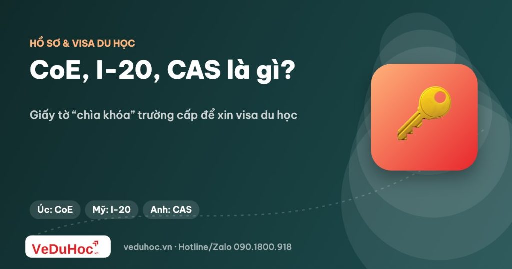 CoE, I-20, CAS là gì? Các giấy tờ “chìa khóa” để xin visa