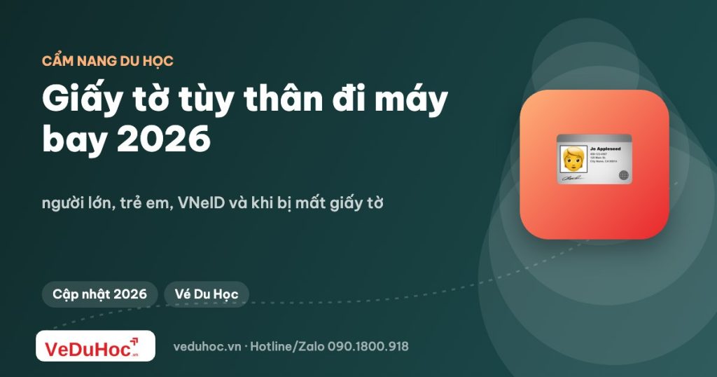 Giấy tờ tùy thân đi máy bay 2026: người lớn, trẻ em, VNeID và khi bị mất giấy tờ