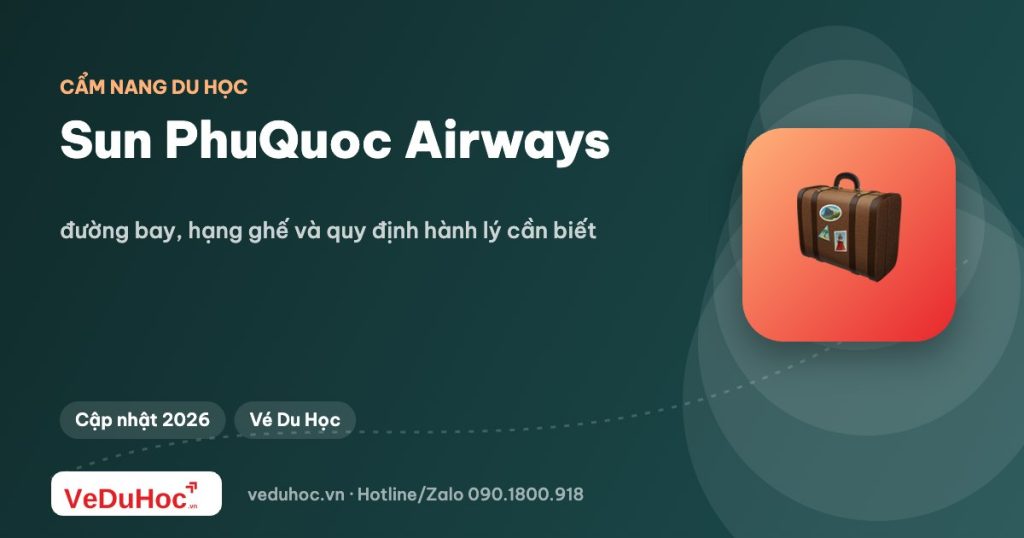 Sun PhuQuoc Airways: đường bay, hạng ghế và quy định hành lý cần biết