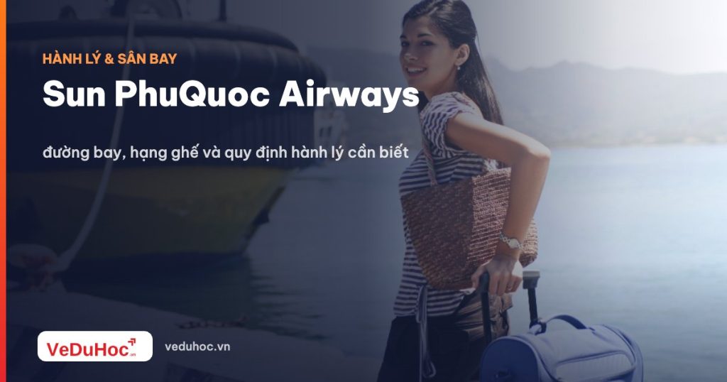 Sun PhuQuoc Airways: routes, class of seats and baggage regulations you need to know
