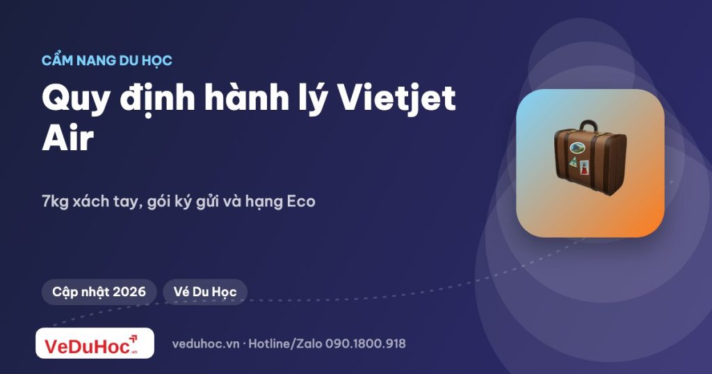 Quy định hành lý Vietjet Air: 7kg xách tay, gói ký gửi và hạng Eco – Deluxe – SkyBoss