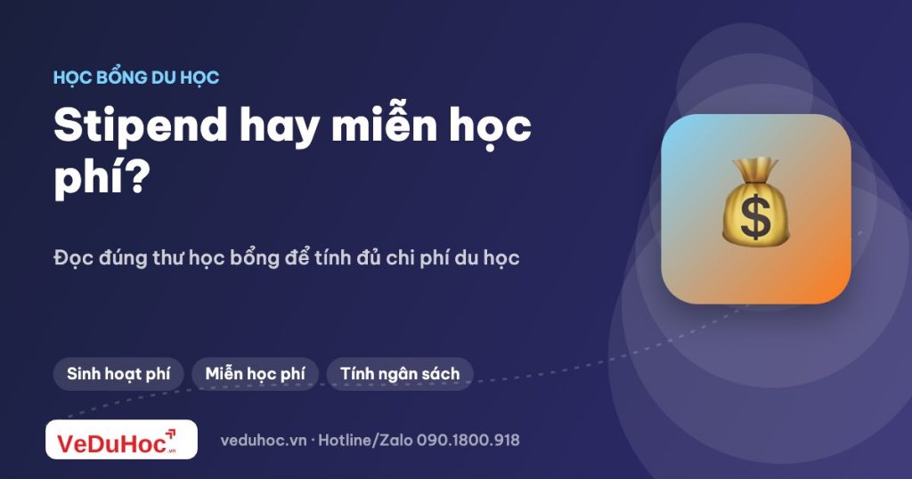 Học bổng sinh hoạt phí (stipend) và học bổng miễn học phí khác nhau thế nào?