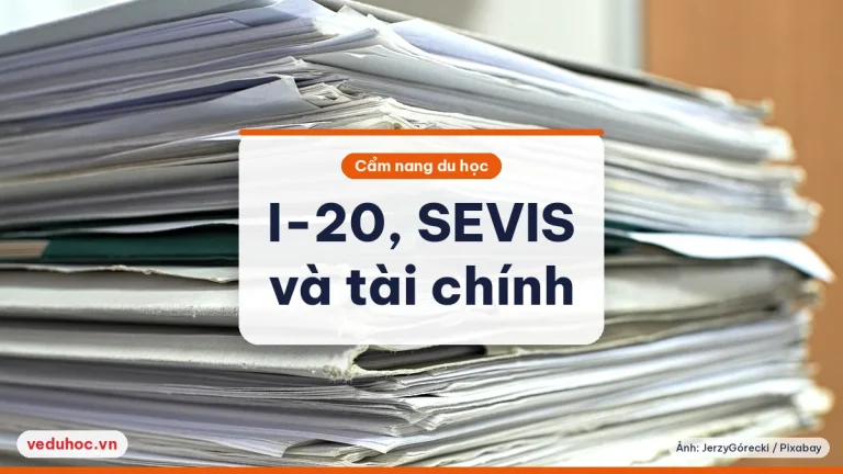 Có thư nhập học Mỹ, trước phỏng vấn cần I-20, phí SEVIS, tài chính