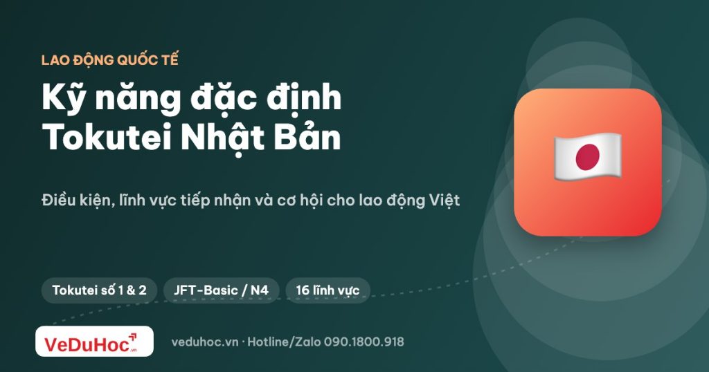 Kỹ năng đặc định (Tokutei) Nhật Bản: điều kiện và cơ hội