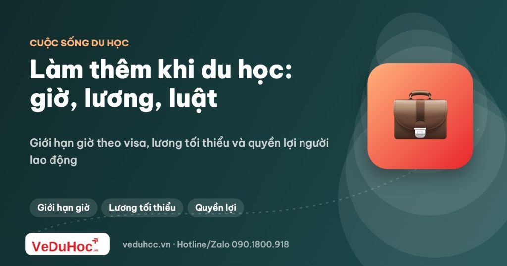 Làm thêm khi du học: giới hạn giờ, mức lương và lưu ý pháp lý