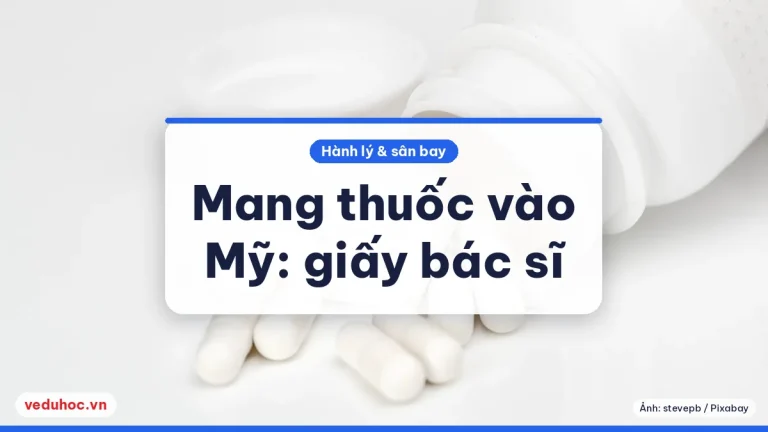 Mang thuốc cá nhân vào Mỹ: quy tắc FDA, giấy bác sĩ và lượng 90 ngày