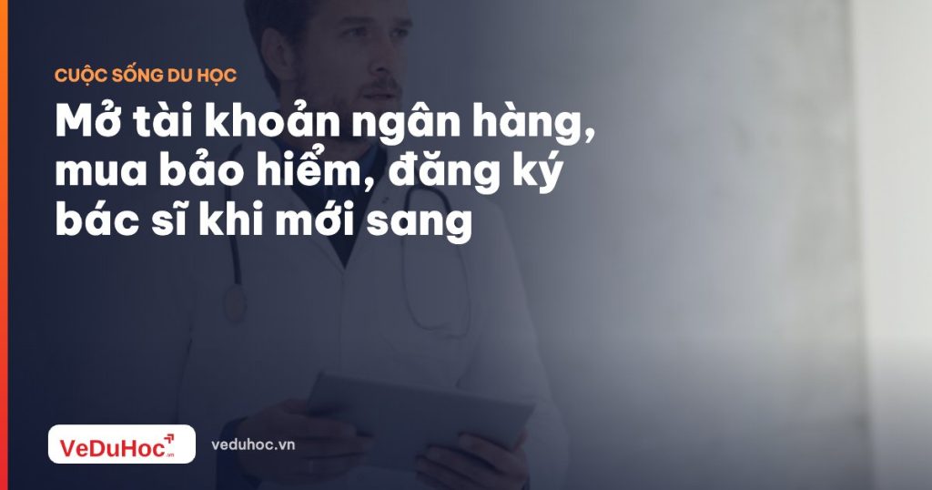Open a bank account, buy insurance, register with a doctor when you first arrive