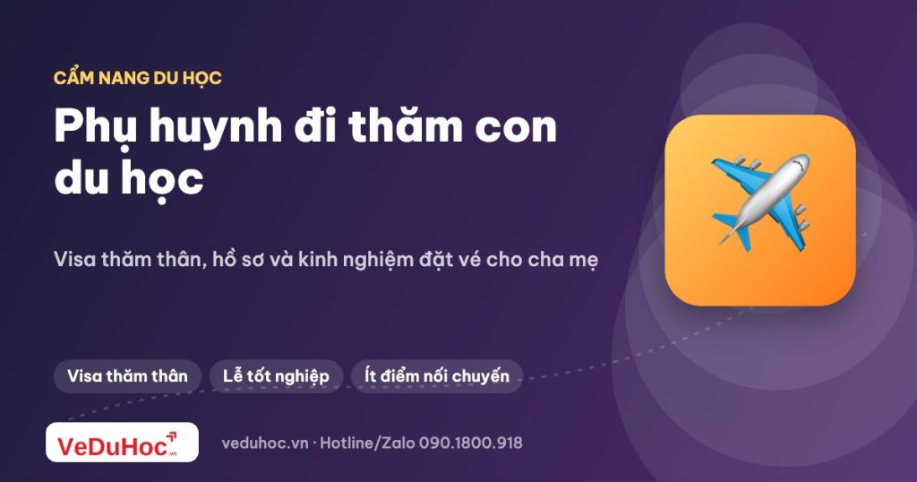 Phụ huynh đi thăm con du học: visa thăm thân và vé máy bay