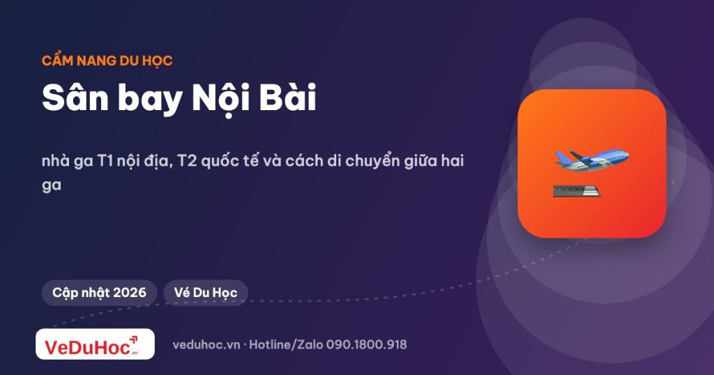 Sân bay Nội Bài: nhà ga T1 nội địa, T2 quốc tế và cách di chuyển giữa hai ga