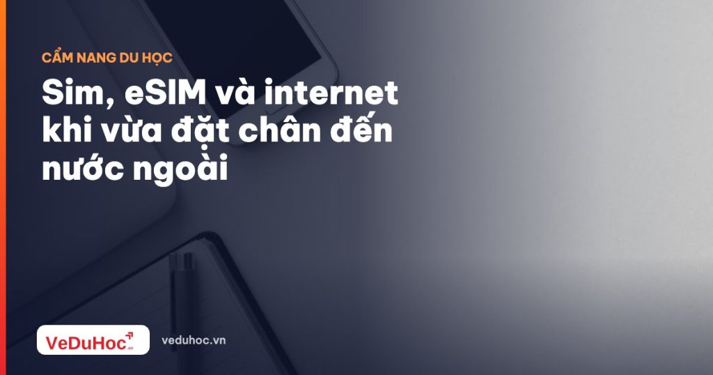 Sim, eSIM and internet when you first arrive abroad