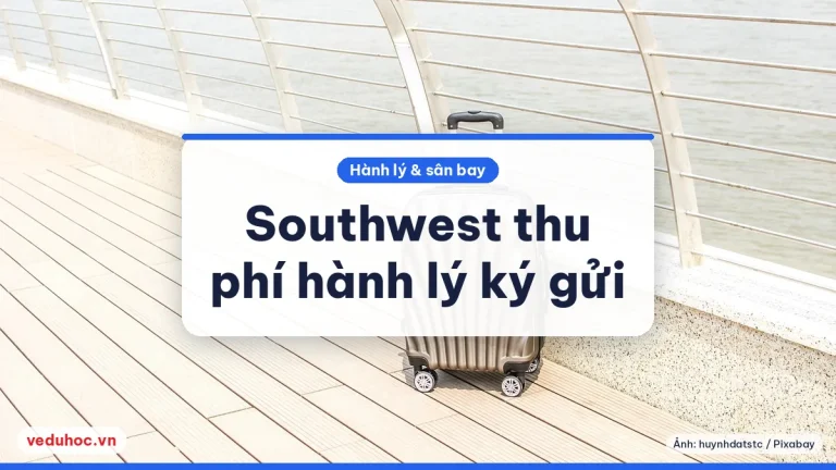 Southwest thu phí hành lý ký gửi từ 28/5/2025: du học sinh nội địa Mỹ