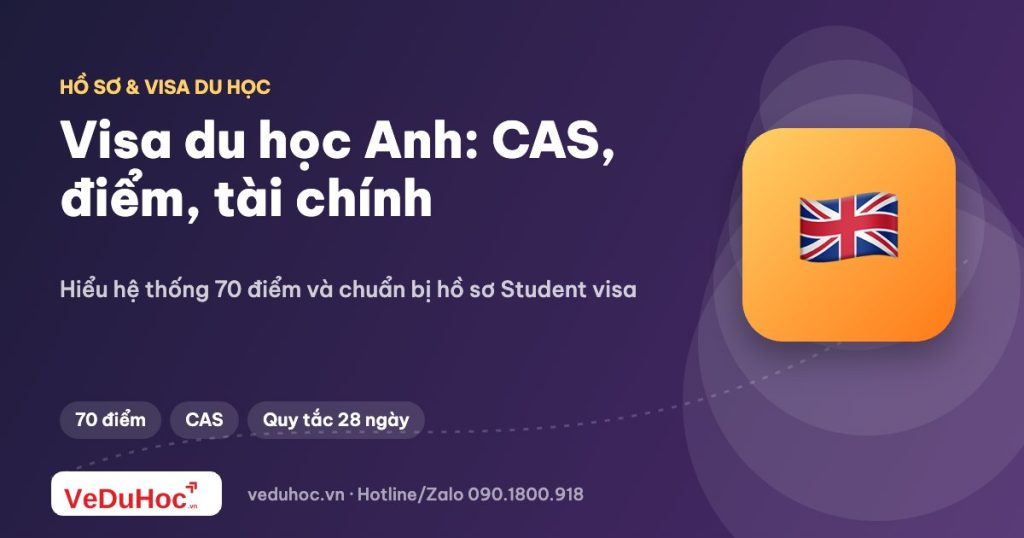 Visa du học Anh (Student visa): CAS, điểm và chứng minh tài chính